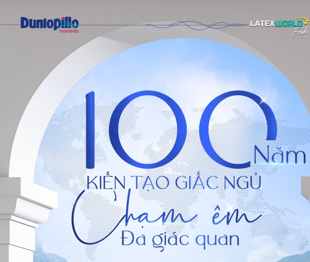 Đệm Dunlopillo 100 năm kiến tạo giấc ngủ ngon cho khách hàng