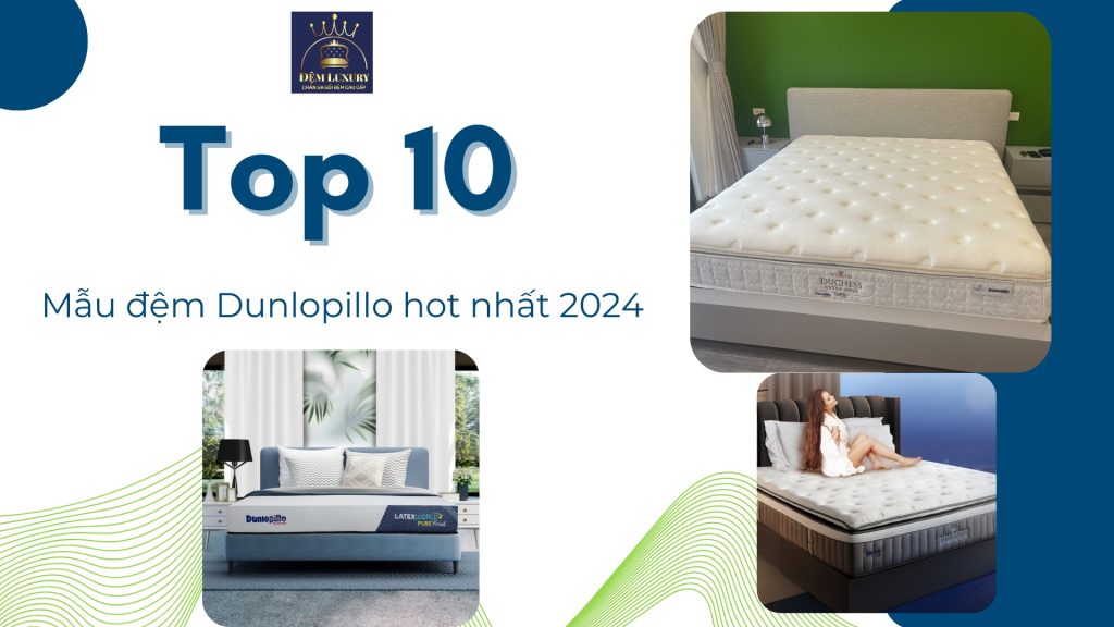 Top 10 mẫu đệm Dunlopillo hot nhất 2024